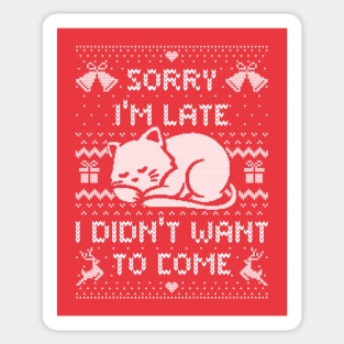 Sorry I'm Late I Didn't Want to Come (ugly xmas sweater) Sticker